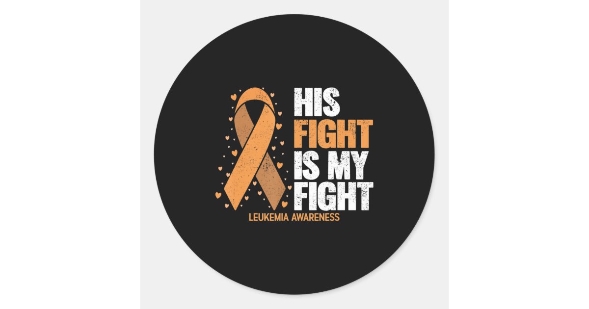 Leukemia Awareness His Fight Is My Fight Leukemia Classic Round Sticker