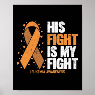 Leukemia Awareness His Fight Is My Fight Leukemia  Poster