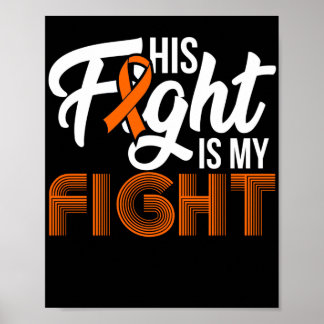 Leukemia Awareness His Fight Is My Fight Support Poster