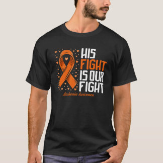 Leukemia Awareness  His Fight is our fight Leukemi T-Shirt