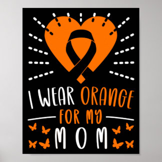 Leukemia Awareness I Wear Orange For My Mom Heart Poster
