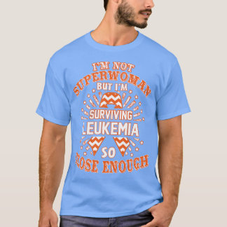 Leukemia Awareness Im Not Superwoman But Im Surviv T-Shirt