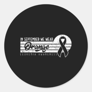 Leukemia Awareness In September Wear Orange Classic Round Sticker