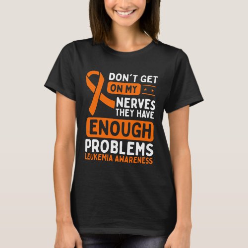 Leukemia Awareness Nerves Orange Ribbon T_Shirt