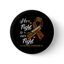 Leukemia Awareness Warrior Her Fight Is Our Fight  Button