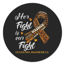 Leukemia Awareness Warrior Her Fight Is Our Fight  Classic Round Sticker