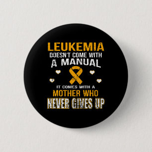LEUKEMIA comes with a mother who never gives up t Button