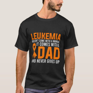 Leukemia Dad Never Gives Up Dad Of A Leukemia Warr T-Shirt