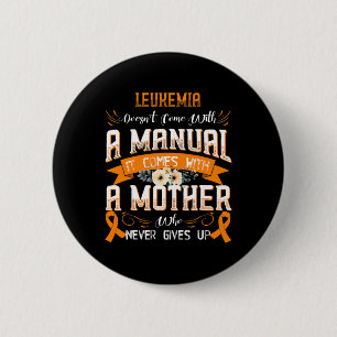 LEUKEMIA Doesn't Come With a Manual it Comes with  Button