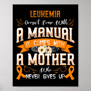 Leukemia Doesn't Come With A Manual It Comes With  Poster