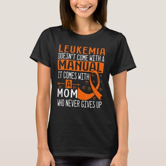 Leukemia Doesn't Come With A Manual Leukemia Aware T-Shirt (Front)