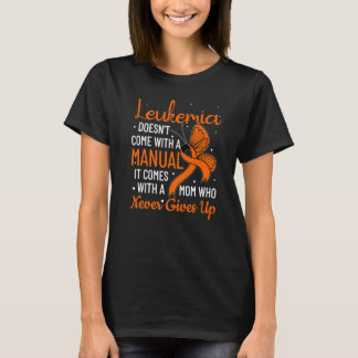 Leukemia Doesn't Come With A Manual Leukemia   T-Shirt