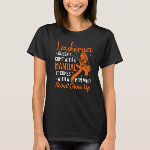 Leukemia Doesnt Come With A Manual Leukemia   T_Shirt