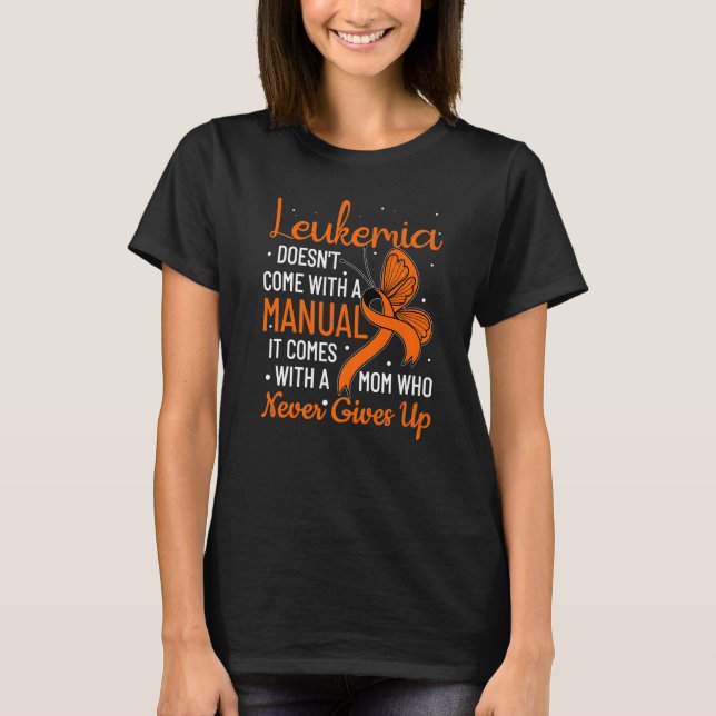 Leukemia Doesn't Come With A Manual Leukemia   T-Shirt (Front)