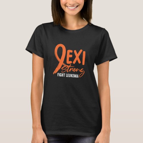 Leukemia Fighter Exi Strong Fight Leukemia Orange  T_Shirt