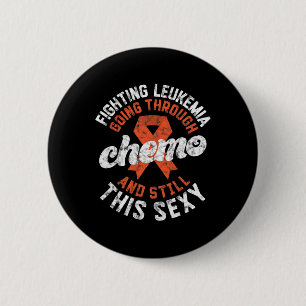 Leukemia Going Through Chemo Still This Y Cancer Button