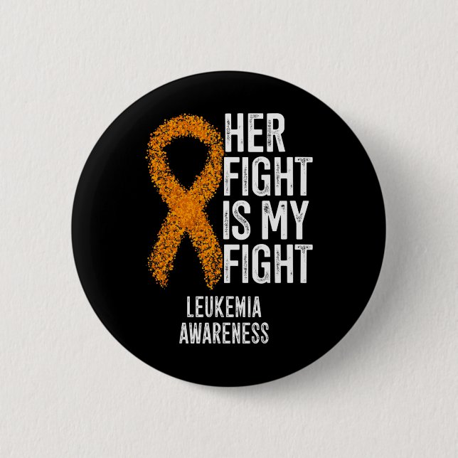 Leukemia Her Fight Is My Fight Leukemia Awareness  Button (Front)