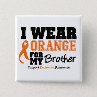 Leukemia I Wear Orange For Brother Button