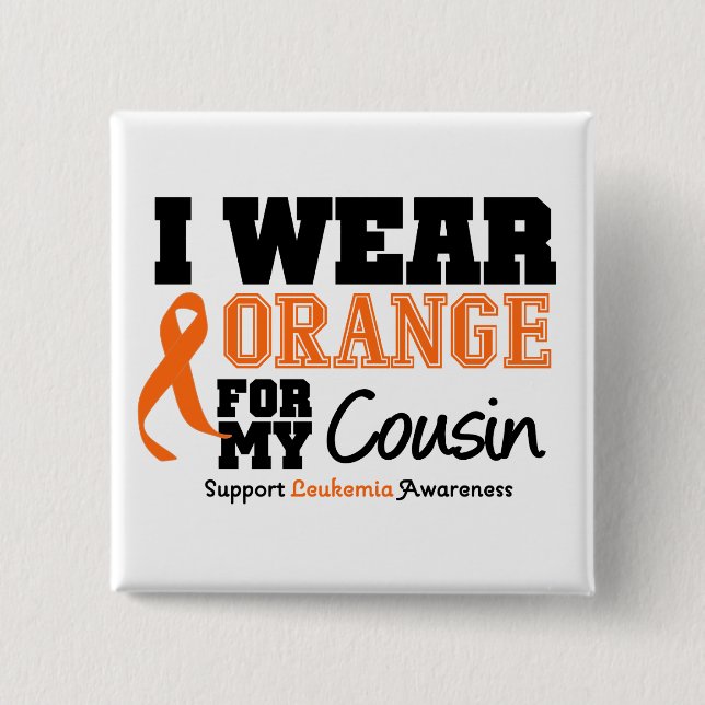 Leukemia I Wear Orange For Cousin Button (Front)