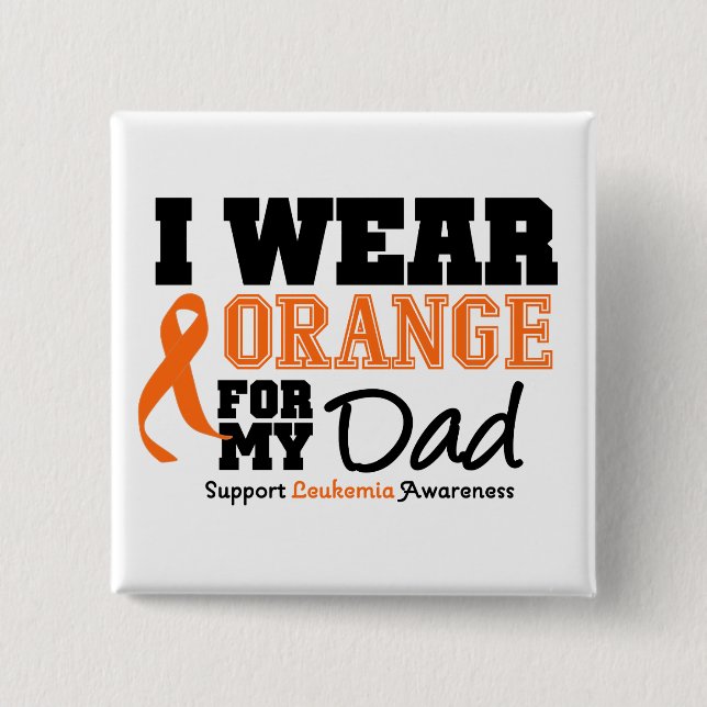 Leukemia I Wear Orange For Dad Pinback Button (Front)