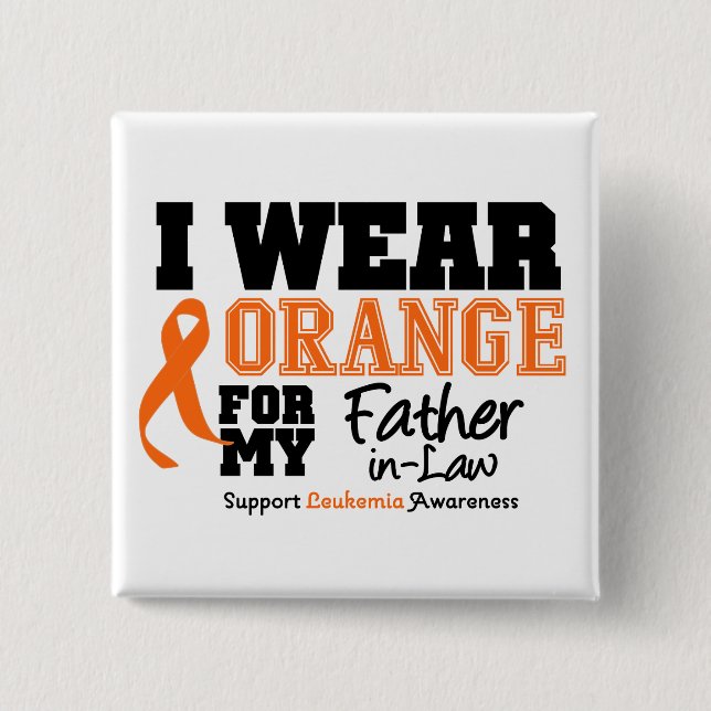 Leukemia I Wear Orange For Father-in-Law Pinback Button (Front)