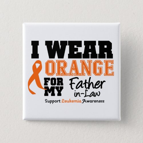 Leukemia I Wear Orange For Father_in_Law Pinback Button