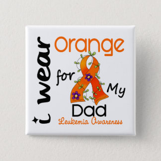 Leukemia I Wear Orange For My Dad 43 Button