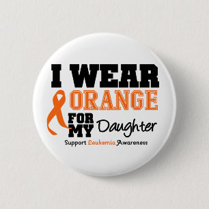 Leukemia I Wear Orange For My Daughter Button
