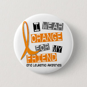 Leukemia I Wear Orange For My Friend 37 Pinback Button