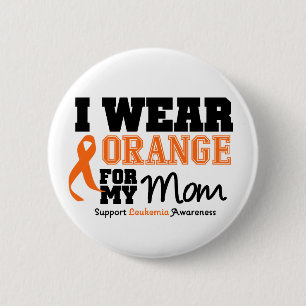 Leukemia I Wear Orange For My Mom Button