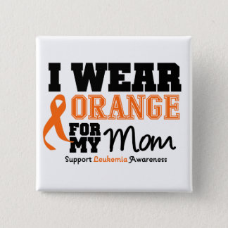 Leukemia I Wear Orange For My Mom Pinback Button