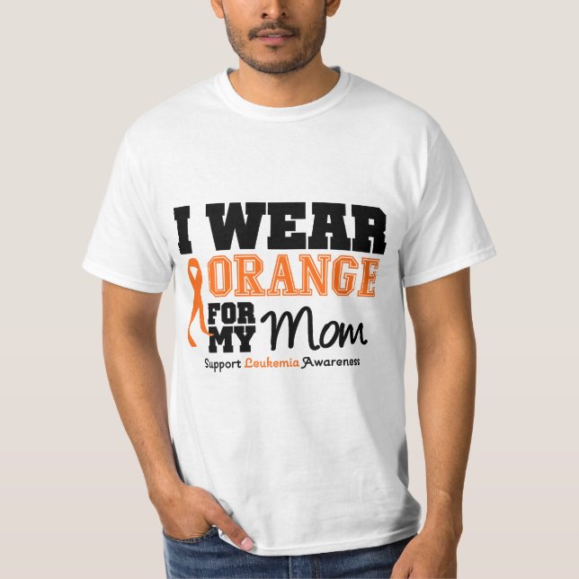 Leukemia I Wear Orange For My Mom T-Shirt (Front)