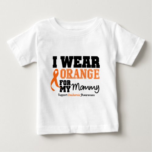 Leukemia I Wear Orange For My Mommy Baby T_Shirt