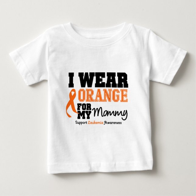 Leukemia I Wear Orange For My Mommy Baby T-Shirt (Front)