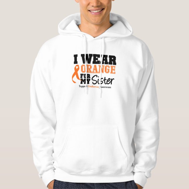 Leukemia I Wear Orange For My Sister Hoodie (Front)