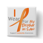 Leukemia I Wear Orange Ribbon Brother-in-Law Button