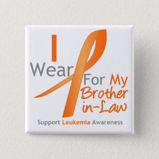 Leukemia I Wear Orange Ribbon Brother-in-Law Button