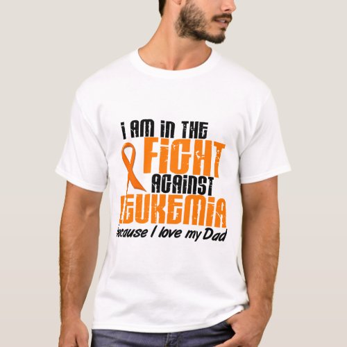 LEUKEMIA In The Fight For My Dad 1 T_Shirt