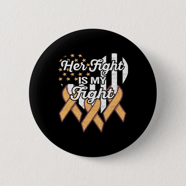 Leukemia Leukemia Awareness Her Fight Is My Fight  Button (Front)