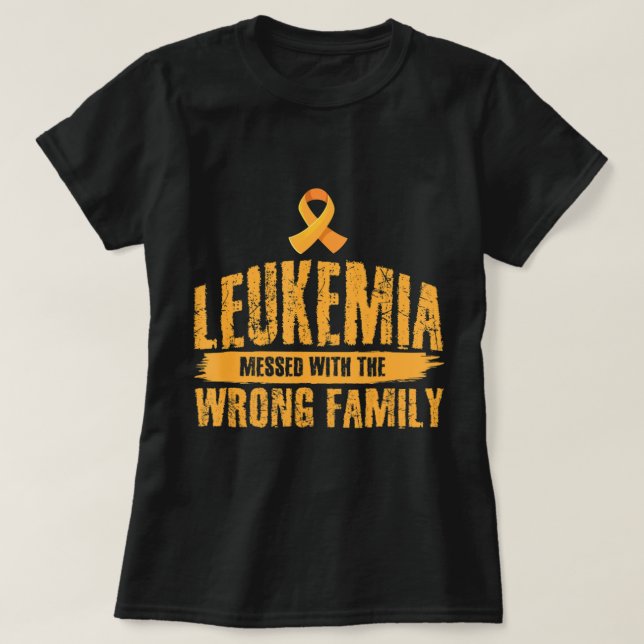 Leukemia Messed With Wrong Family Support Leukemia T-Shirt (Design Front)