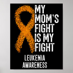 Leukemia My Mom's Fight Is My Fight Leukemia Aware Poster