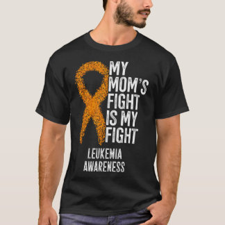 Leukemia My Mom's Fight Is My Fight Leukemia Aware T-Shirt