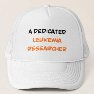 leukemia researcher, dedicated trucker hat