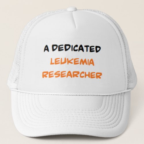 leukemia researcher dedicated trucker hat