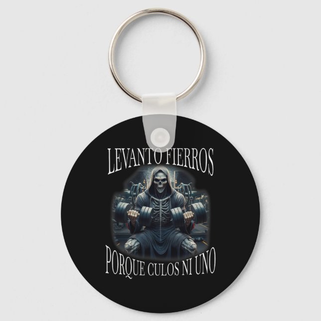 Levanto Fierros Porque Culos Ni Uno Calacas Chidas Keychain (Front)