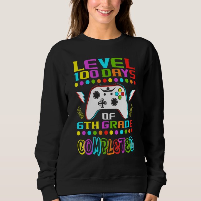 Level 100 Days Of 6th Grade Primary School Game Co Sweatshirt (Front)