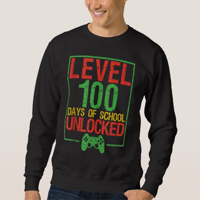 Level 100 Days Of School Unlocked 100th Day Of Sch Sweatshirt (Front)