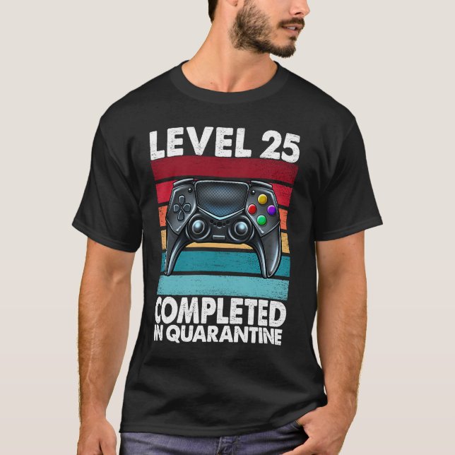 Level 25 Completed in Quarantine 2020 25th Anniver T-Shirt (Front)