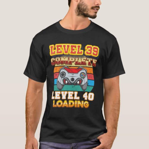 Level 39 Complete Level 40 Loading 40Th Birthday V T_Shirt