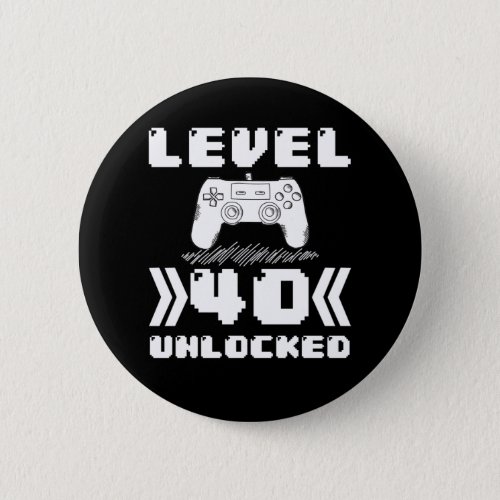 Level 40 Unlocked 40th Birthday 40 Year Old Gamer Button